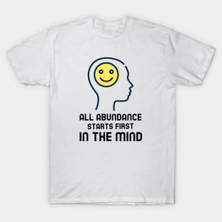 All Abundance Starts First In The Mind T-Shirt